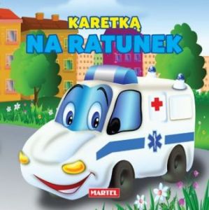 Książka Dla Najmłodszych \\"Karetką Na Ratunek\\" Martel